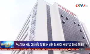 Phát huy hiệu quả đầu tư Bệnh viện Đa khoa khu vực Đông Triều