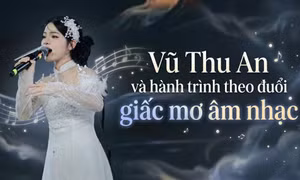 Vũ Thu An và hành trình theo đuổi giấc mơ âm nhạc