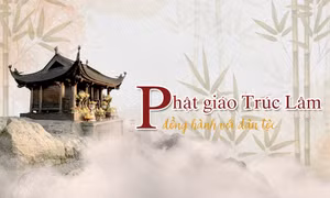 Phật giáo Trúc Lâm đồng hành với dân tộc