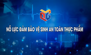 Nỗ lực đảm bảo vệ sinh an toàn thực phẩm