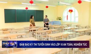 Bảo đảm an toàn Kỳ thi tuyển sinh vào lớp 10 THPT
