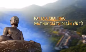 Tôn tạo, khai thác, phát huy giá trị di sản Yên Tử