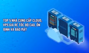Top 5 nhà cung cấp VPS giá rẻ tốc độ cao, ổn định và bảo mật 