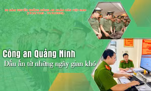 Công an Quảng Ninh – Dấu ấn từ những ngày gian khó