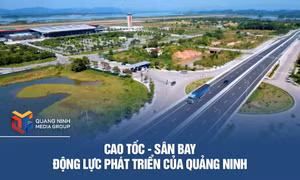 Cao tốc - sân bay: Động lực phát triển Quảng Ninh