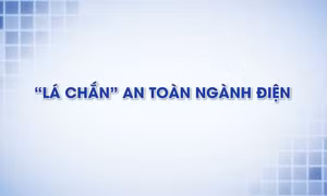 "Lá chắn" an toàn ngành điện