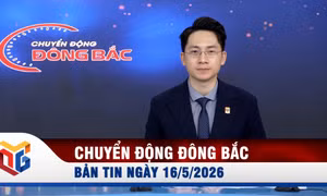 Chuyển động Đông Bắc ngày 16/5/2026