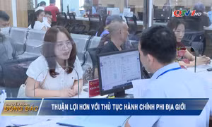 Thuận lợi hơn với thủ tục hành chính phi địa giới