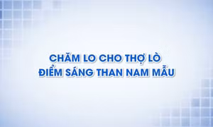 Chăm lo cho thợ lò – điểm sáng Than Nam Mẫu