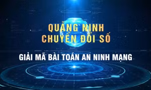 Chuyển đổi số tại Quảng Ninh - Giải mã bài toán an ninh mạng