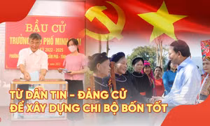 Từ “Dân tin - Đảng cử” để xây dựng “Chi bộ bốn tốt” 