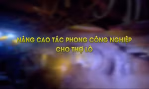 Nâng cao tác phong công nghiệp cho thợ lò