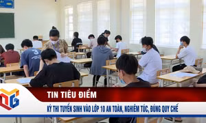 Kỳ thi tuyển sinh vào lớp 10 an toàn, nghiêm túc, đúng quy chế