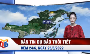 Bản tin dự báo thời tiết đêm 24, ngày 25/6/2022