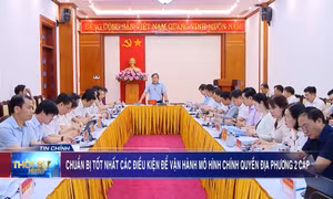 Chuẩn bị tốt nhất các điều kiện để vận hành mô hình chính quyền địa phương 2 cấp