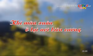 Tết về với Quảng Ninh: Khi mùa xuân ở lại biên cương