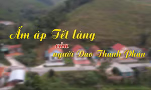 Ấm áp Tết làng của người Dao Thanh Phán