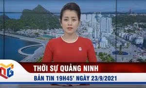 Bản tin thời sự 19h45' ngày 23/9/2021