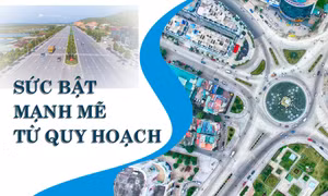 Sức bật mạnh mẽ từ quy hoạch