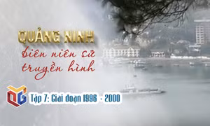 Quảng Ninh biên niên sử truyền hình: Giai đoạn 1996 - 2000 (Tập 7)