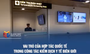 Vai trò của hợp tác quốc tế trong công tác kiểm dịch y tế biên giới