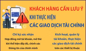 Khi thực hiện các giao dịch tài chính, khách hàng cần lưu ý những gì?