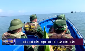 Biên giới vững mạnh từ thế trận lòng dân