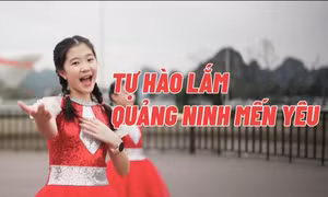 Tự hào lắm Quảng Ninh mến yêu