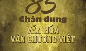 Tôn vinh 85 tên tuổi lớn của văn hóa, văn chương Việt Nam