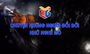 Chuyện những người đổi đời nhờ nghề mỏ