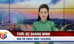 Bản tin thời sự 19h45' ngày 16/8/2025