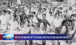 Phát huy sức mạnh đoàn kết từ Cách mạng Tháng Tám, xây dựng Quảng Ninh giàu đẹp