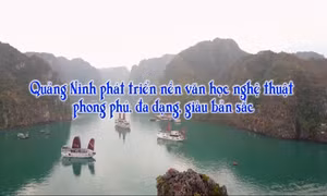 Quảng Ninh phát triển nền văn học nghệ thuật phong phú, đa dạng, giàu bản sắc