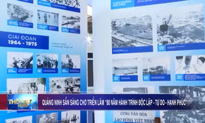 Quảng Ninh sẵn sàng cho triển lãm “80 năm hành trình Độc lập - Tự do - Hạnh phúc”