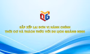 Sắp xếp lại đơn vị hành chính - Thời cơ và thách thức cho du lịch Quảng Ninh