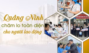 Quảng Ninh chăm lo toàn diện cho người lao động