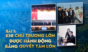 Bài 1: Khi chủ trương lớn được hành động bằng quyết tâm lớn
