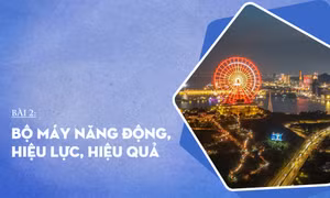 Bài 2: Bộ máy năng động, hiệu lực, hiệu quả