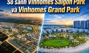 So sánh Vinhomes Saigon Park vs Vinhomes Grand Park: Nên chọn gì? 