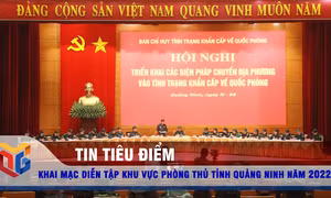 Khai mạc diễn tập khu vực phòng thủ tỉnh Quảng Ninh năm 2022