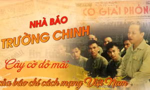 Nhà báo Trường Chinh: Cây cờ đỏ mãi của báo chí cách mạng Việt Nam