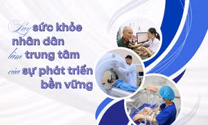 Lấy sức khỏe nhân dân làm trung tâm của sự phát triển bền vững