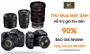 Địa chỉ thu mua máy ảnh cũ uy tín, giá cao hàng đầu tại TP.HCM - Quang Minh Mobile 