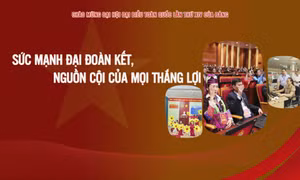 Sức mạnh đại đoàn kết, nguồn cội của mọi thắng lợi