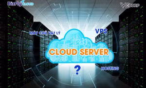 Khám phá quy trình chọn lựa cloud server phù hợp - tại sao Bizfly Cloud Server nên là lựa chọn hàng đầu