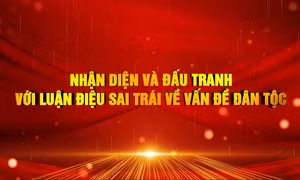 Nhận diện và đấu tranh với luận điệu sai trái về vấn đề dân tộc