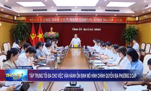 Tập trung tối đa vận hành ổn định mô hình chính quyền địa phương 2 cấp