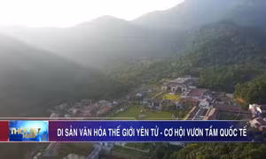 Di sản văn hóa thế giới Yên Tử - Cơ hội vươn tầm quốc tế