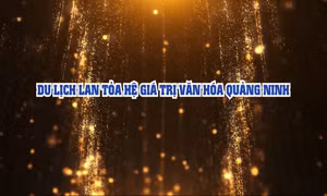 Du lịch lan tỏa hệ giá trị Quảng Ninh