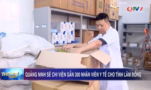 Quảng Ninh sẽ chi viện gần 300 nhân viên y tế cho Lâm Đồng 